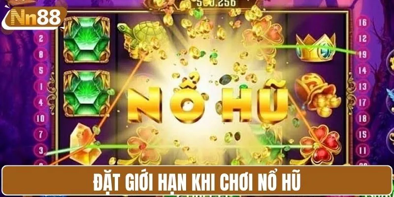 Đặt giới hạn khi chơi nổ hũ