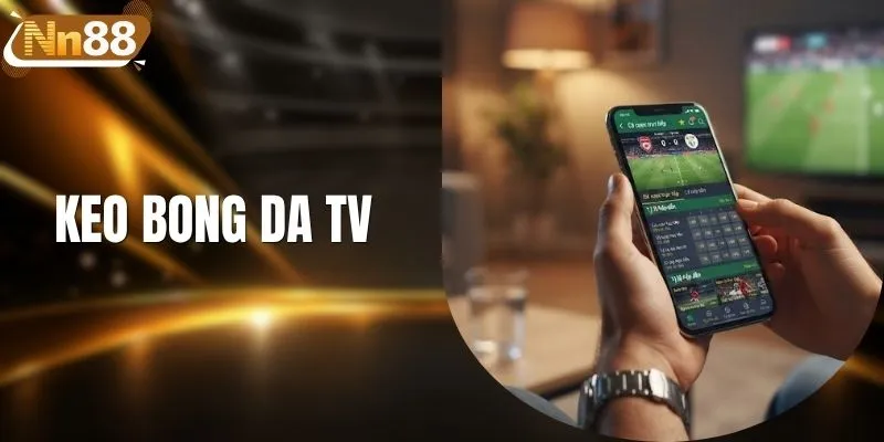 Keo Bong Da TV - Nền Tảng Cá Cược Trực Tuyến Hàng Đầu