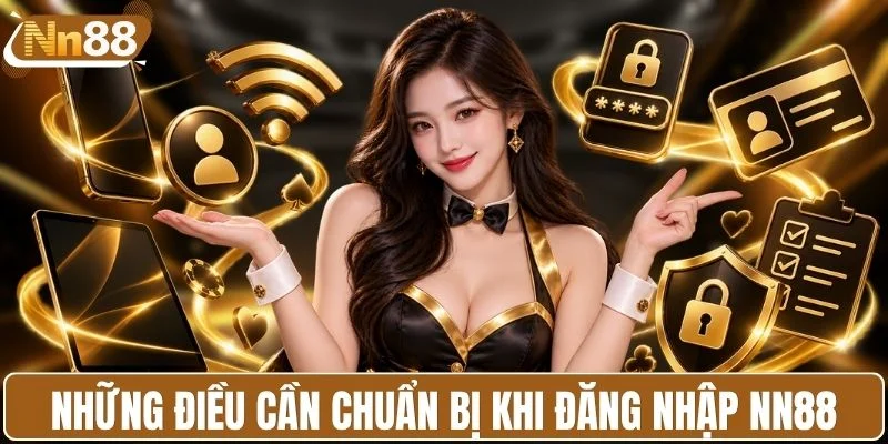 Những điều cần chuẩn bị trước khi đăng nhập NN88
