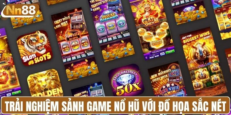 Trải nghiệm sảnh game nổ hũ với đồ họa sắc nét